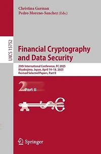 Financial Cryptography and Data Security: 29th International Conference, FC 2025, Miyakojima, Japan, April 14-18, Revised Selected Papers, Part II