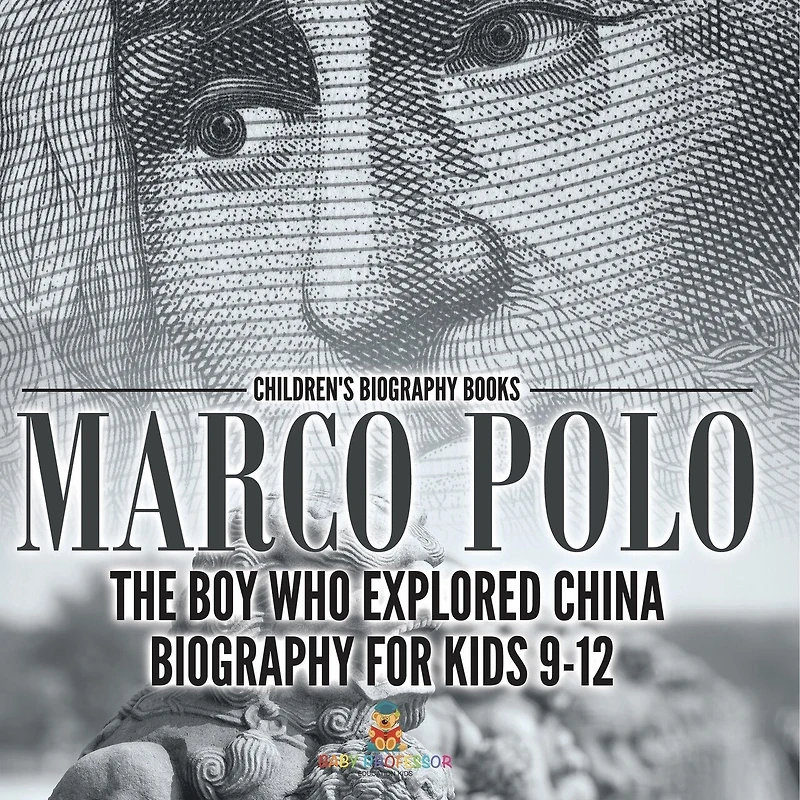 Marco Polo: The Boy Who Explored China Biography for Kids 9-12 Children's Historical Biographies