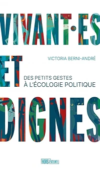 Vivant.es et dignes: des petits gestes à l'écologie politique