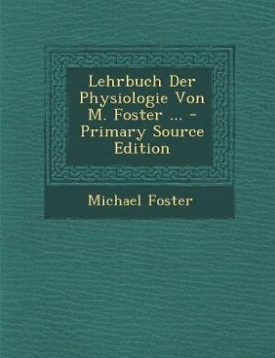 Lehrbuch Der Physiologie Von M. Foster ... - Primary Source Edition