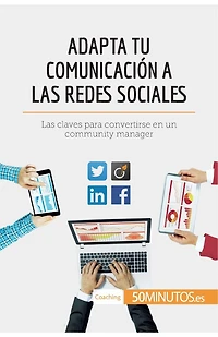 Adapta tu comunicación a Las redes sociales: claves para convertirse en un community manager