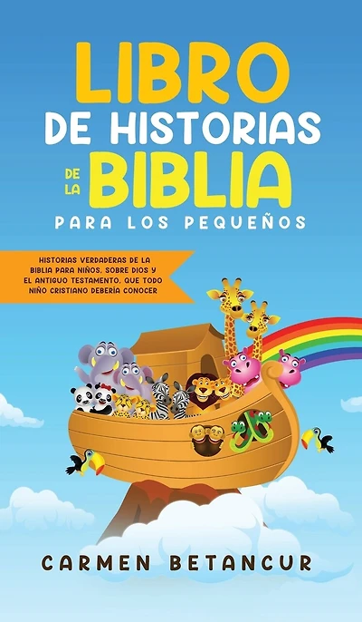 Libro de Historias de la Biblia Para Los Pequeños: Historias verdaderas de la biblia para niños, sobre Dios y el Antiguo Testamento, que todo niño cristiano debería conocer