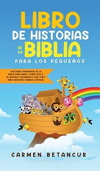 Libro de Historias de la Biblia Para Los Pequeños: Historias verdaderas de la biblia para niños, sobre Dios y el Antiguo Testamento, que todo niño cristiano debería conocer