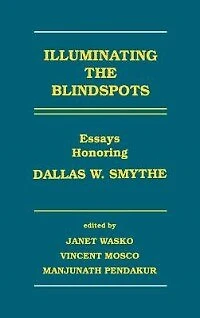 Illuminating the Blindspots: Essays Honoring Dallas W. Smythe