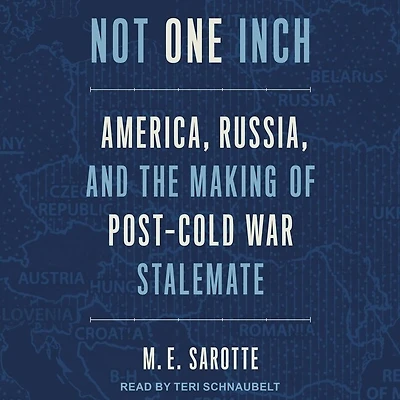 Not One Inch: America, Russia, and the Making of Post-Cold War Stalemate