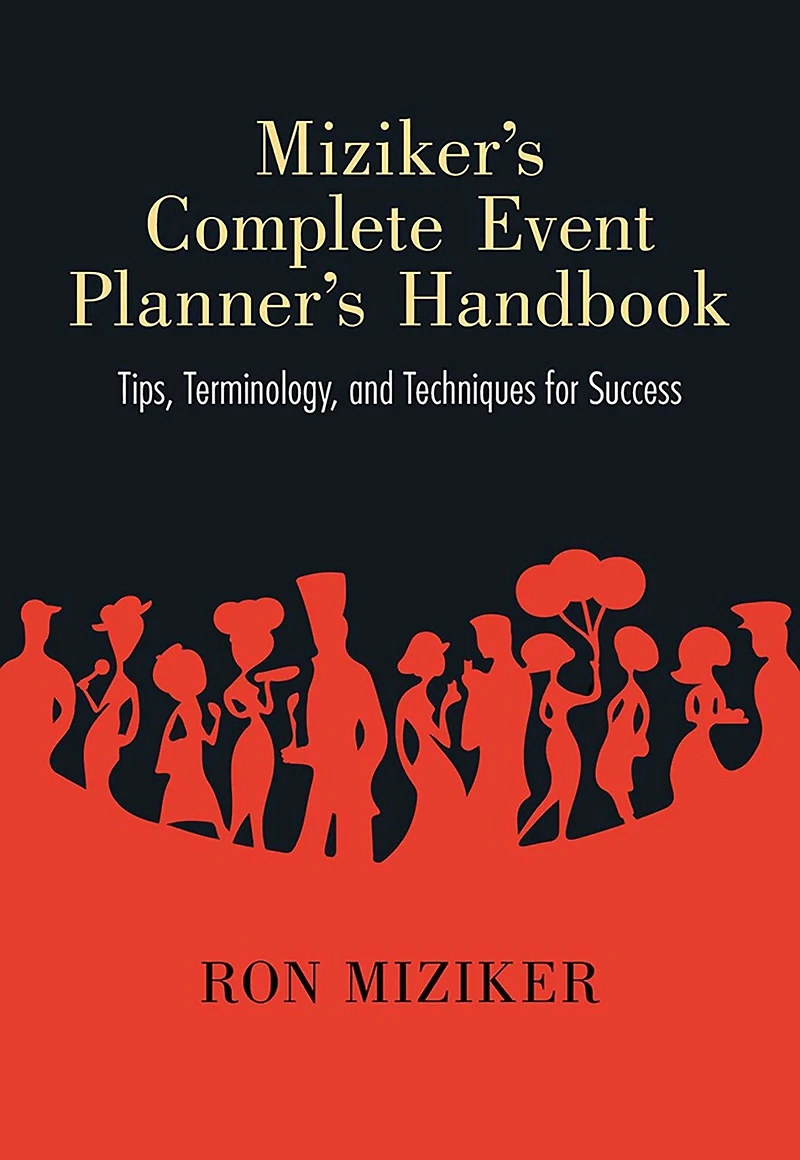 Miziker's Complete Event Planner's Handbook: Tips, Terminology, and Techniques for Success