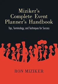 Miziker's Complete Event Planner's Handbook: Tips, Terminology, and Techniques for Success