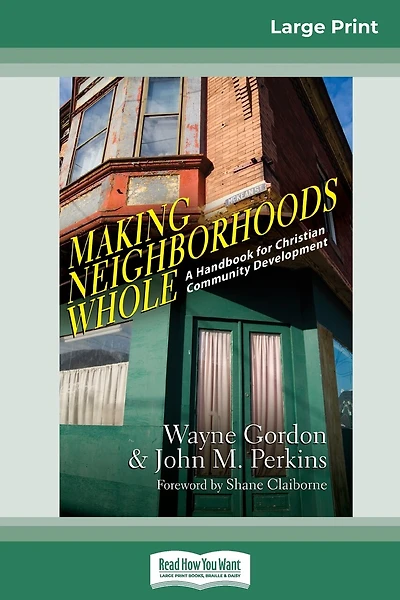 Making Neighborhoods Whole: A Handbook For Christian Community Development (16pt Large Print Edition)