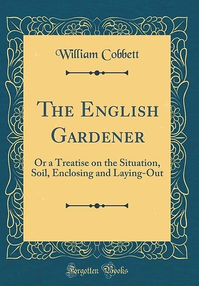 the English Gardener: Or a Treatise on Situation, Soil, Enclosing and Laying-Out (Classic Reprint)