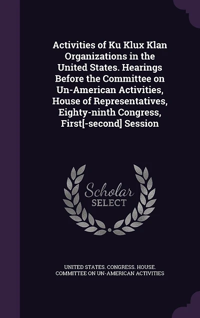 Activities of Ku Klux Klan Organizations in the United States. Hearings Before the Committee on Un-American Activities, House of Representatives, Eighty-ninth Congress, First[-second] Session