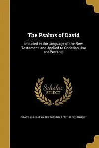 The Psalms of David: Imitated in the Language of the New Testament