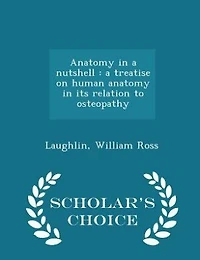 Anatomy in a Nutshell: A Treatise on Human Anatomy in its Relation to Osteopathy