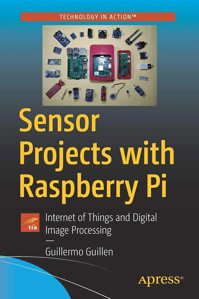 Sensor Projects with Raspberry Pi: Internet of Things and Digital Image Processing