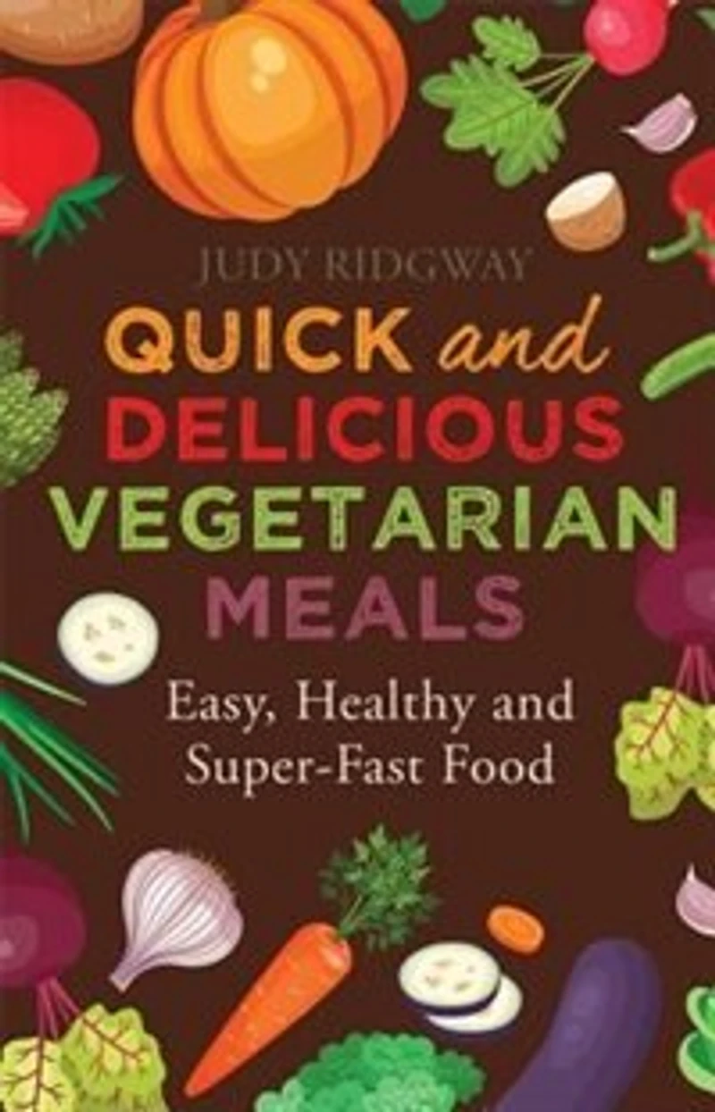 Quick and Delicious Vegetarian Meals: Easy, healthy super-fast food