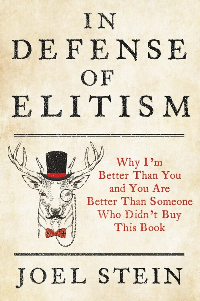 Defense of Elitism: Why I'm Better Than You and Are Someone Who Didn't Buy This Book