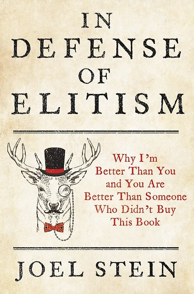 Defense of Elitism: Why I'm Better Than You and Are Someone Who Didn't Buy This Book