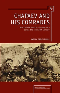 Chapaev And His Comrades: War The Russian Literary Hero Across Twentieth Century