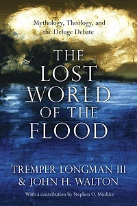 the Lost World of Flood: Mythology, Theology, and Deluge Debate