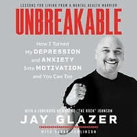 Unbreakable: How I Turned My Depression And Anxiety Into Motivation You Can Too
