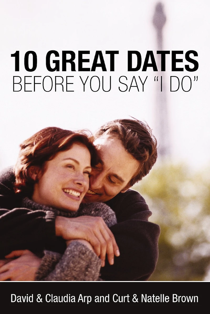 10 Great Dates Before You Say 'I Do': Fun, Innovative Relationship-Building Ideas for Seriously Dating and Engaged Couples