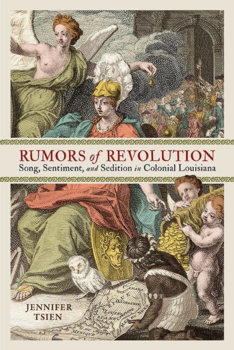 Rumors of Revolution: Song, Sentiment, and Sedition Colonial Louisiana