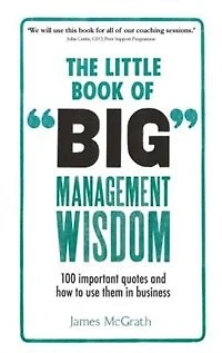 Little Book of Big Management Wisdom, The: 90 Important Quotes And How To Use Them Business