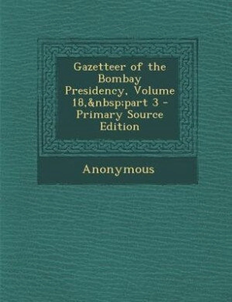 Gazetteer of the Bombay Presidency, Volume 18, part 3 - Primary Source Edition