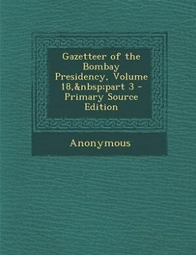 Gazetteer of the Bombay Presidency, Volume 18, part 3 - Primary Source Edition