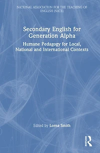 Secondary English for Generation Alpha: Humane Pedagogy Local, National and International Contexts
