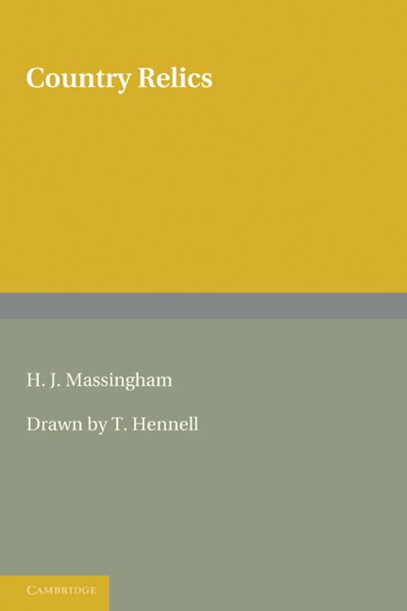 Country Relics: An Account of Some Old Tools and Properties Once Belonging to English Craftsmen and Husbandmen Saved from Destruction and Now Described with their Users and their Stories