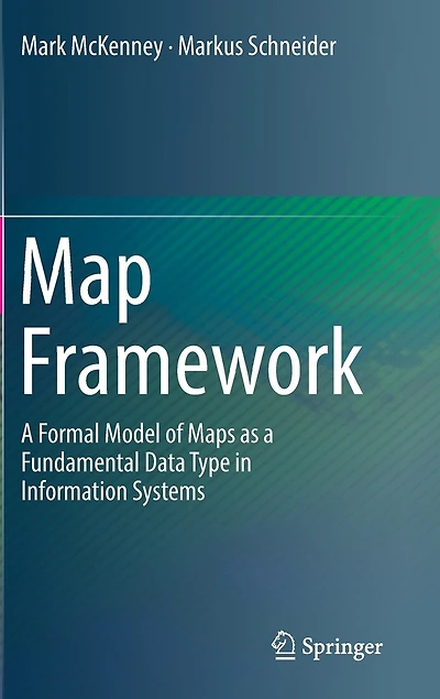 Map Framework: A Formal Model Of Maps As Fundamental Data Type Information Systems