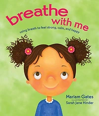 Breathe With Me: Using Breath to Feel Strong, Calm, and Happy