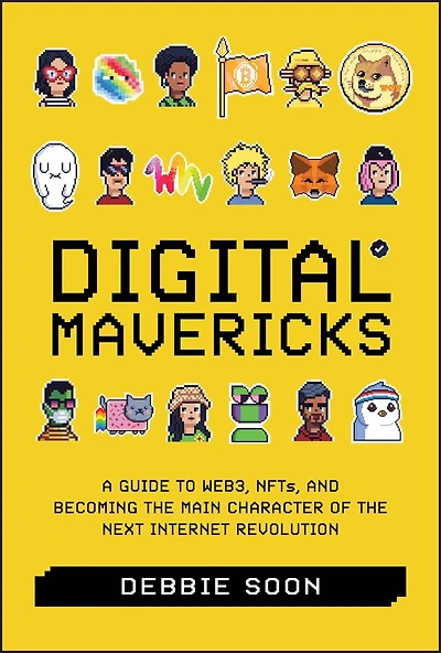 Digital Mavericks: A Guide to WEB3, NFTS, and Becoming the Main Character of Next Internet Revolution
