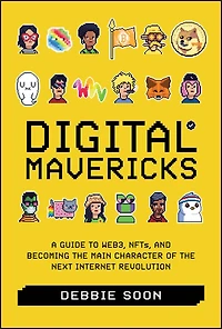Digital Mavericks: A Guide to WEB3, NFTS, and Becoming the Main Character of Next Internet Revolution