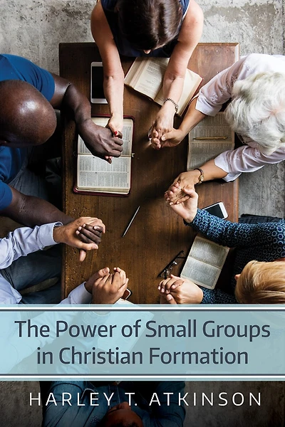 The Power of Small Groups Christian Formation