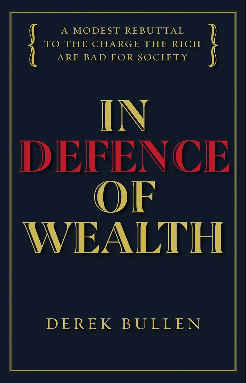 Defence of Wealth: A Modest Rebuttal to the Charge Rich Are Bad for Society
