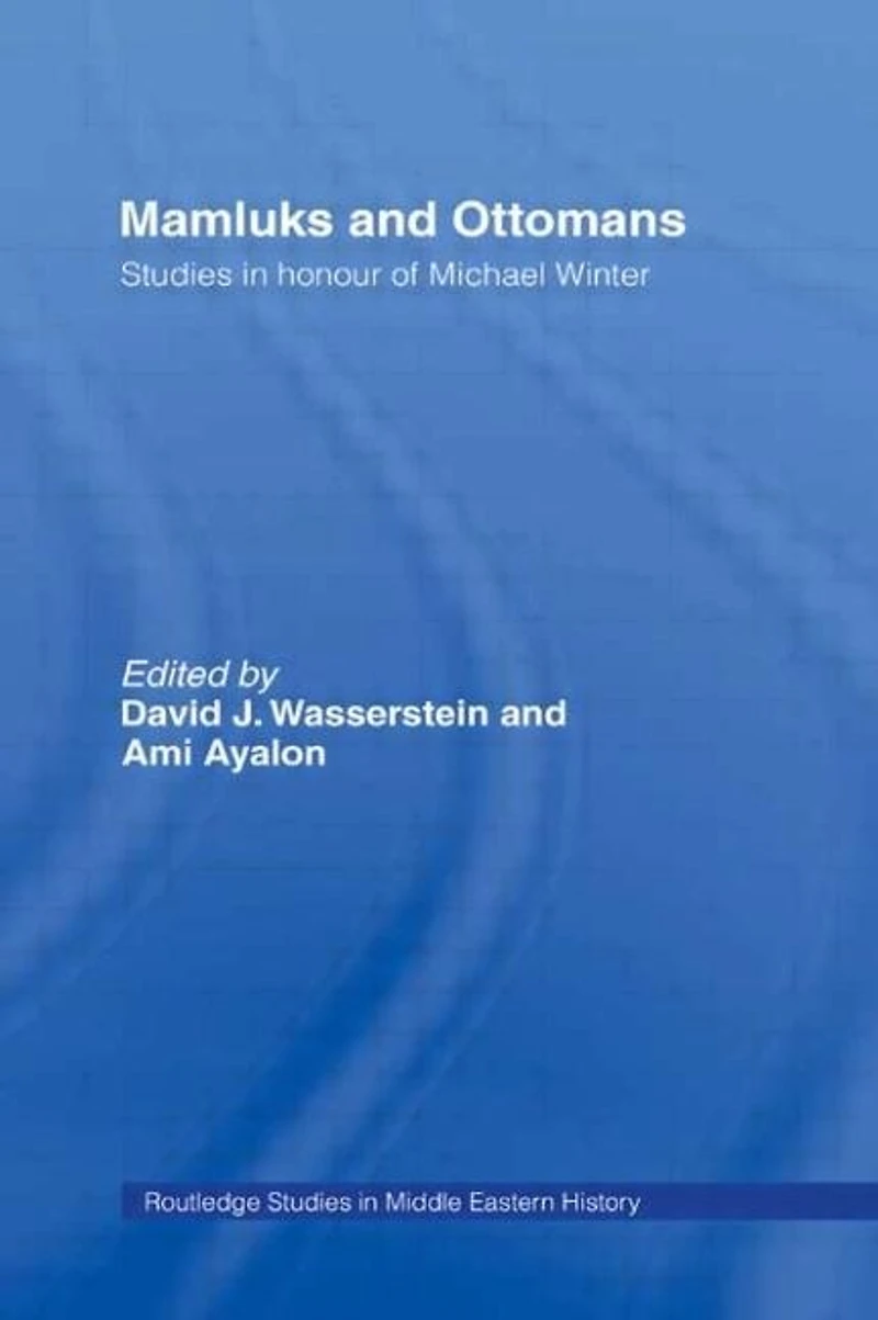 Mamluks and Ottomans: Studies Honour of Michael Winter