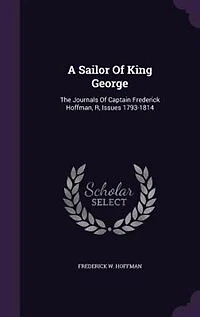 A Sailor Of King George: The Journals Of Captain Frederick Hoffman, R, Issues 1793-1814