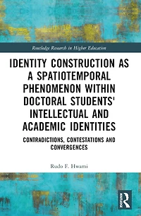 Identity Construction as a Spatiotemporal Phenomenon within Doctoral Students' Intellectual and Academic Identities: Contradictions, Contestations Convergences