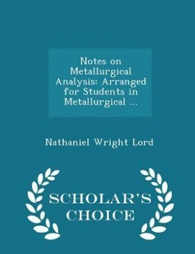 Notes on Metallurgical Analysis: Arranged for Students in Metallurgical ... - Scholar's Choice Edition