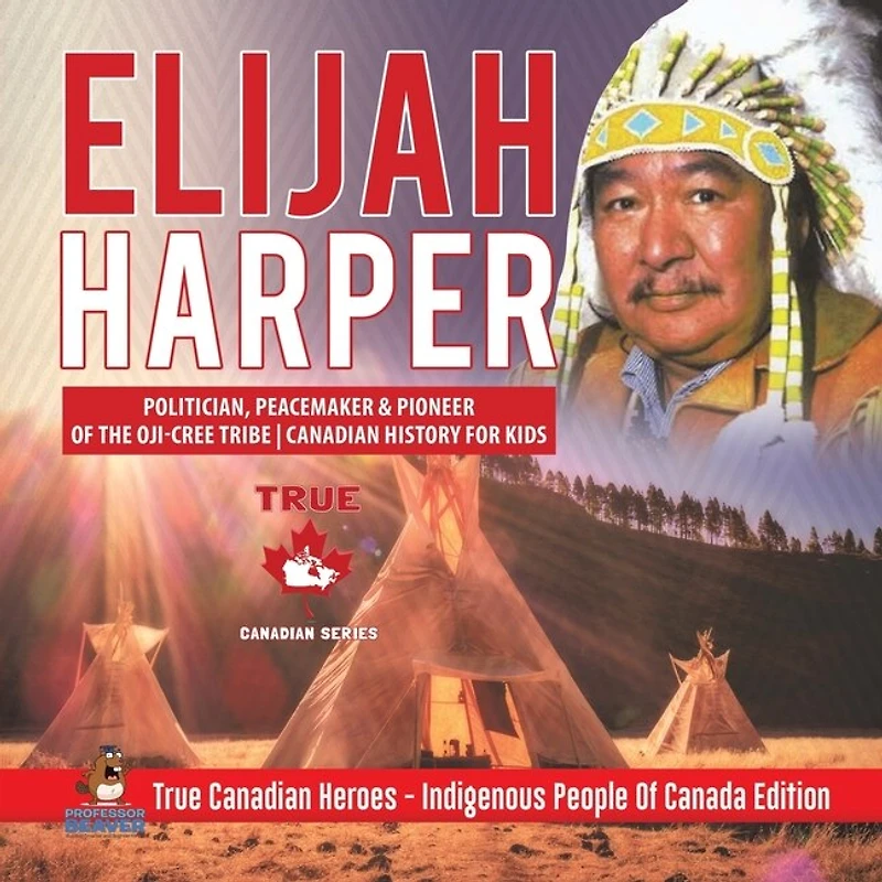 Elijah Harper - Politician, Peacemaker & Pioneer Of the Oji-Cree Tribe Canadian History for Kids True Heroes Indigenous People Canada Edition