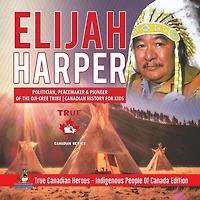 Elijah Harper - Politician, Peacemaker & Pioneer Of the Oji-Cree Tribe Canadian History for Kids True Heroes Indigenous People Canada Edition