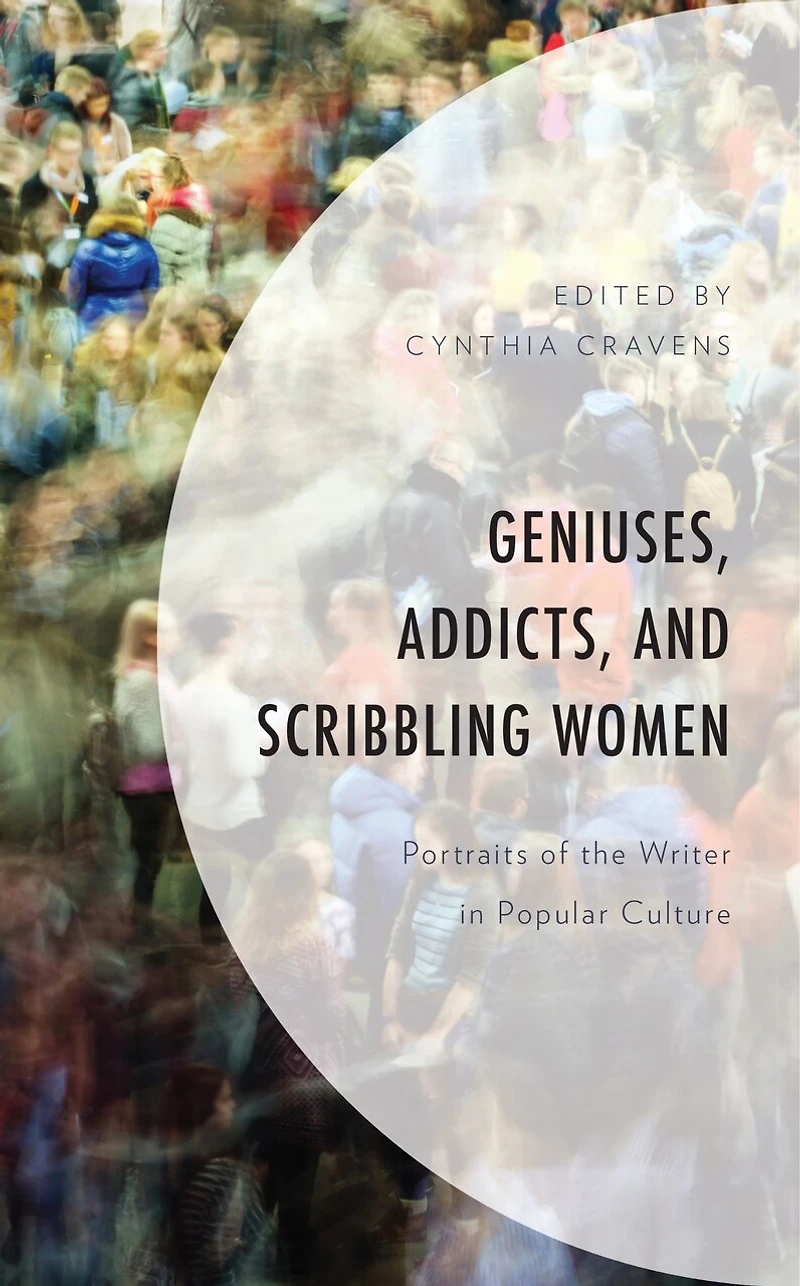 Geniuses, Addicts, and Scribbling Women: Portraits of the Writer Popular Culture