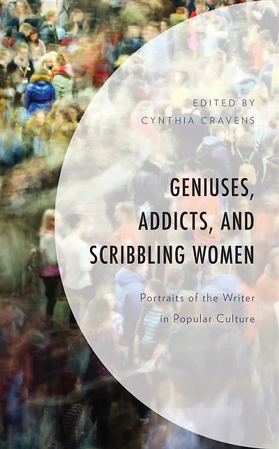 Geniuses, Addicts, and Scribbling Women: Portraits of the Writer Popular Culture