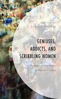 Geniuses, Addicts, and Scribbling Women: Portraits of the Writer Popular Culture
