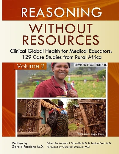 Reasoning Without Resources Volume II: Clinical Global Health for Medical Educators - 129 Case Studies from Rural Africa
