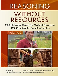 Reasoning Without Resources Volume II: Clinical Global Health for Medical Educators - 129 Case Studies from Rural Africa