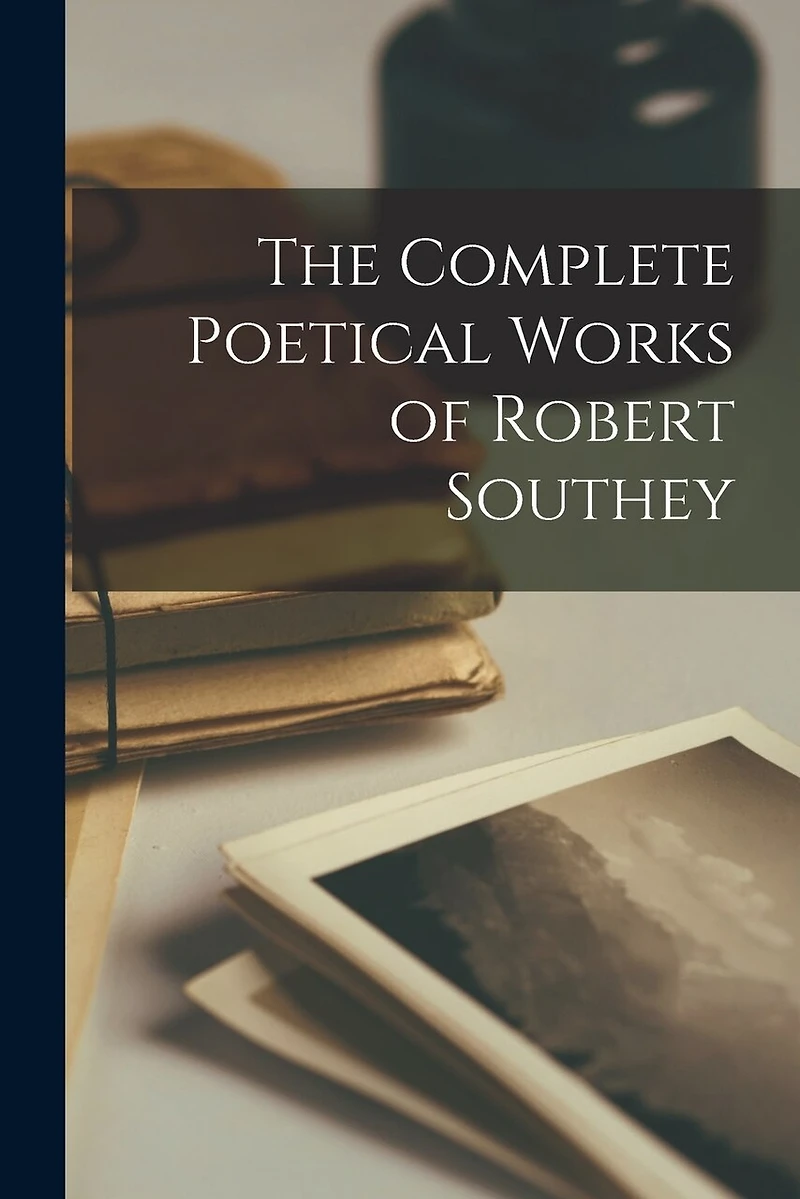 The Complete Poetical Works of Robert Southey