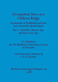 Occupation Sites on a Chiltern Ridge: Excavations at Puddlehill and Sites Near Dunstable, Bedfordshire. Pt. I Neolithic Bronze Age and Early Iron Age