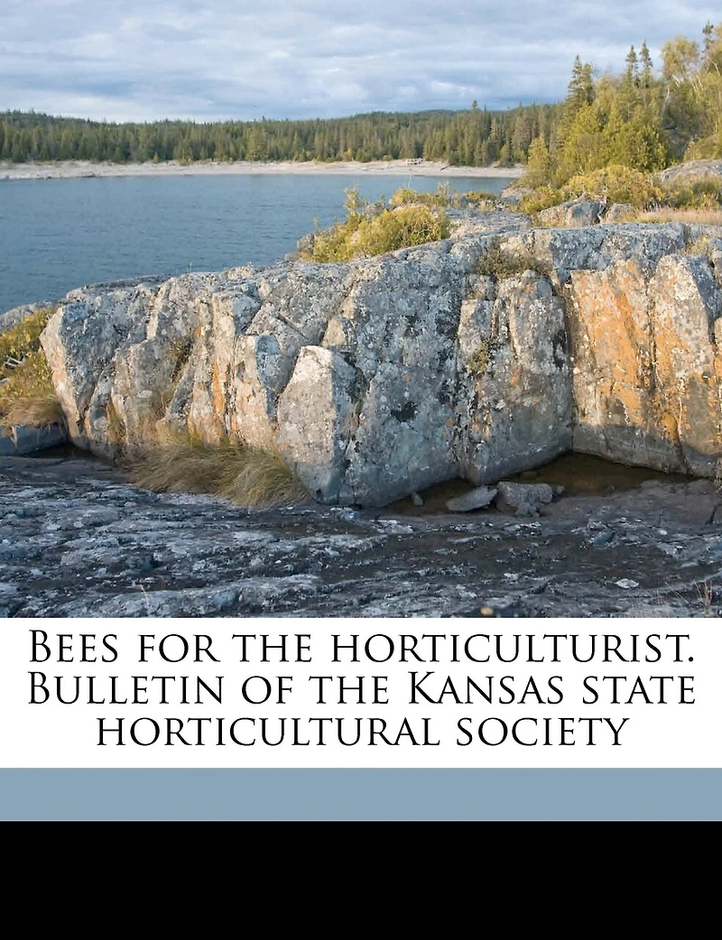 Bees for the Horticulturist. Bulletin of Kansas State Horticultural Society